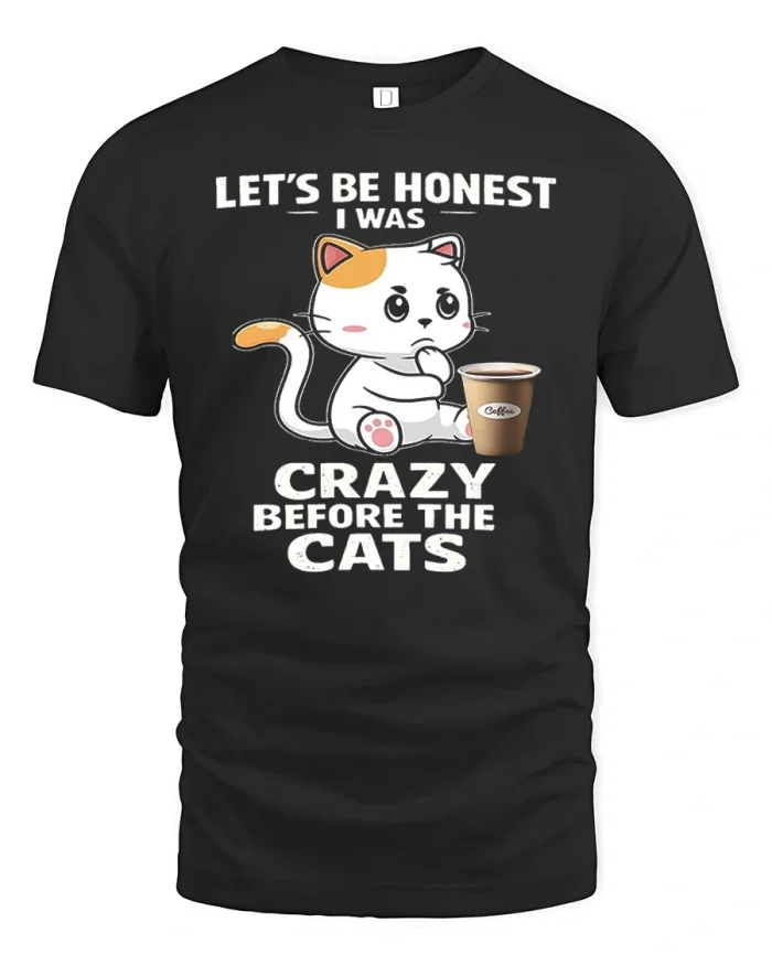 Let Be Honest I Was Crazy Before The Cats T-Shirt - black t-shirt on white background