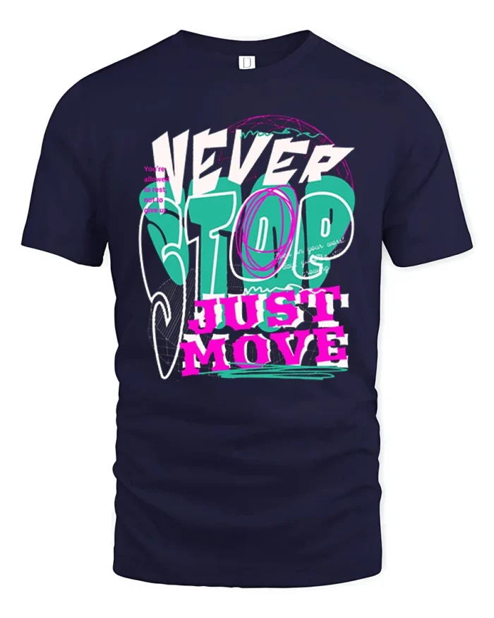 Never Stop Just Move Motivational Typography T-Shirt - navy t-shirt on white background