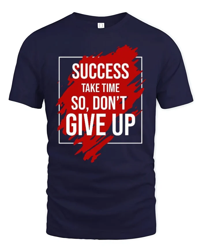 Success Take Time So Dont Give Up Motivational T-Shirt - navy t-shirt on white background