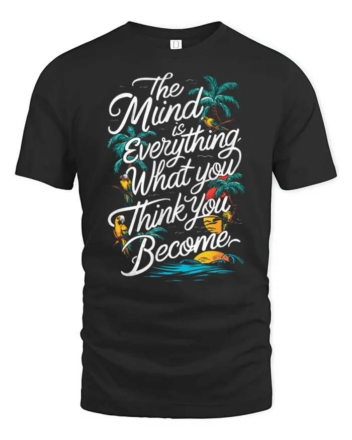 The Mind Is Everything What You Think You Become T-Shirt - black t-shirt on white background