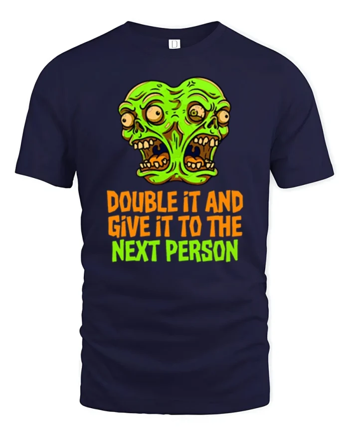Double It And Give It To The Next Person Meme T-Shirt - navy t-shirt on white background