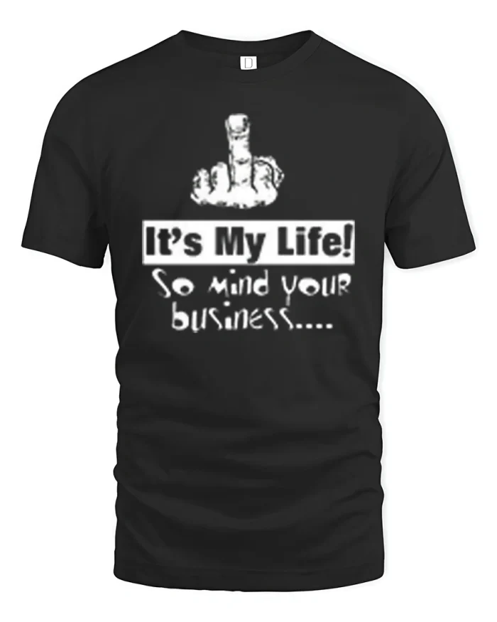 Its My Life Mind Your Business Sarcastic Cotton T Shirt - black t-shirt on white background