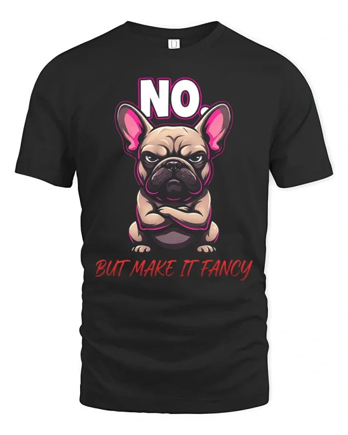 No But Make It Fancy French Bulldog Graphic Cotton T Shirt - black t-shirt on white background