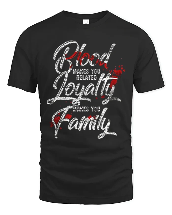 Loyalty Makes You Family Blood Quote Graphic Cotton T Shirt - black t-shirt on white background