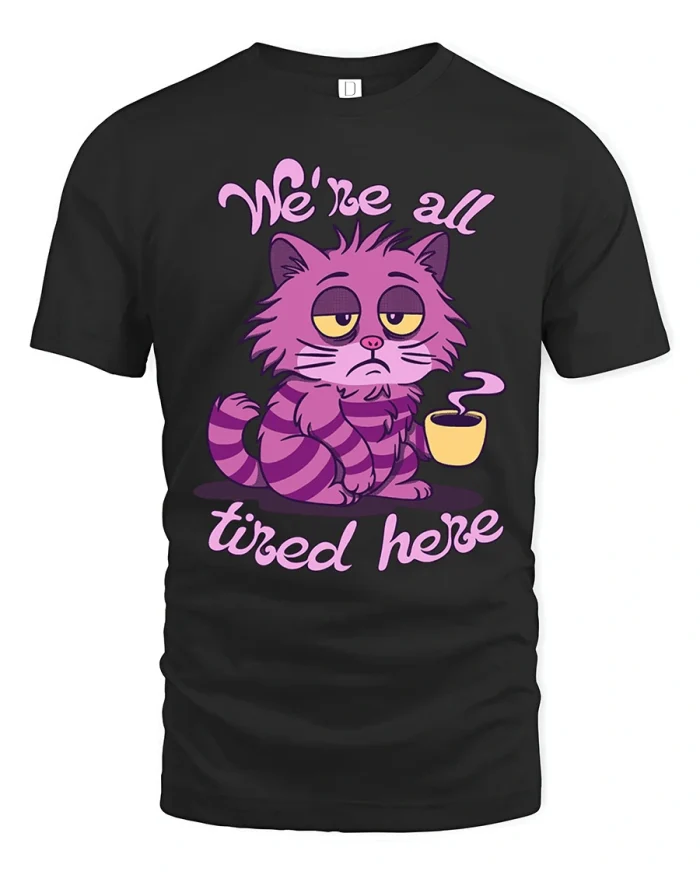 We Are All Tired Here Cheshire Cat Coffee Cotton T Shirt - black t-shirt on white background