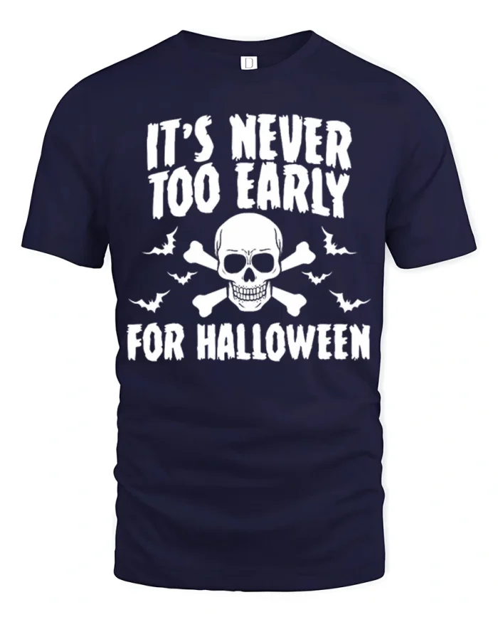 Its Never Too Early Skull Crossbones Halloween Cotton T Shirt - navy t-shirt on white background