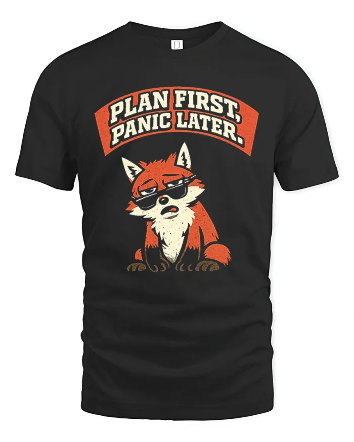 Plan First Panic Later Funny Fox Sarcastic Cotton T Shirt - black t-shirt on white background