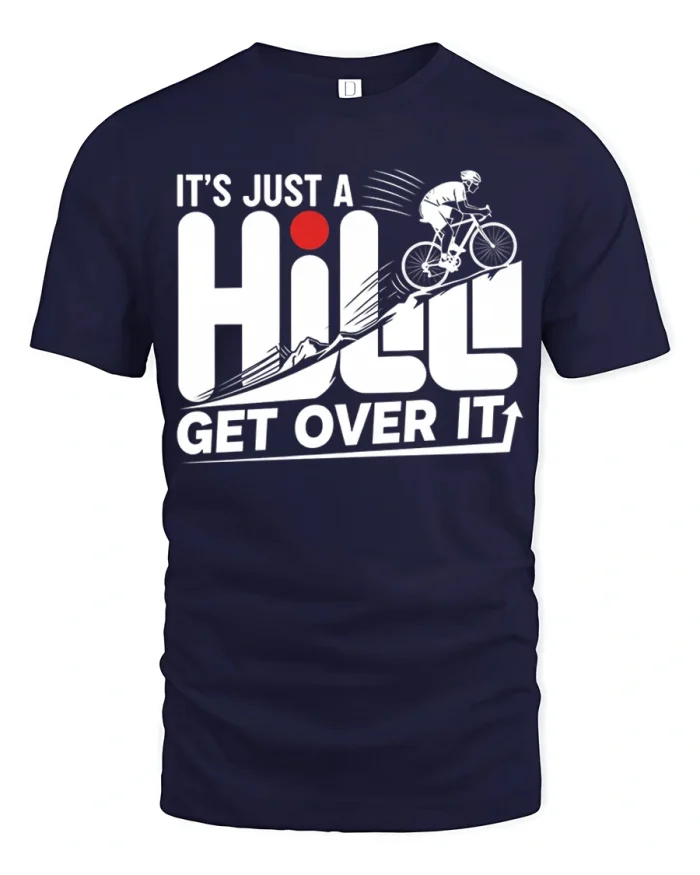 Its Just A Hill Get Over It Funny Cyclist Cotton T Shirt - navy t-shirt on white background