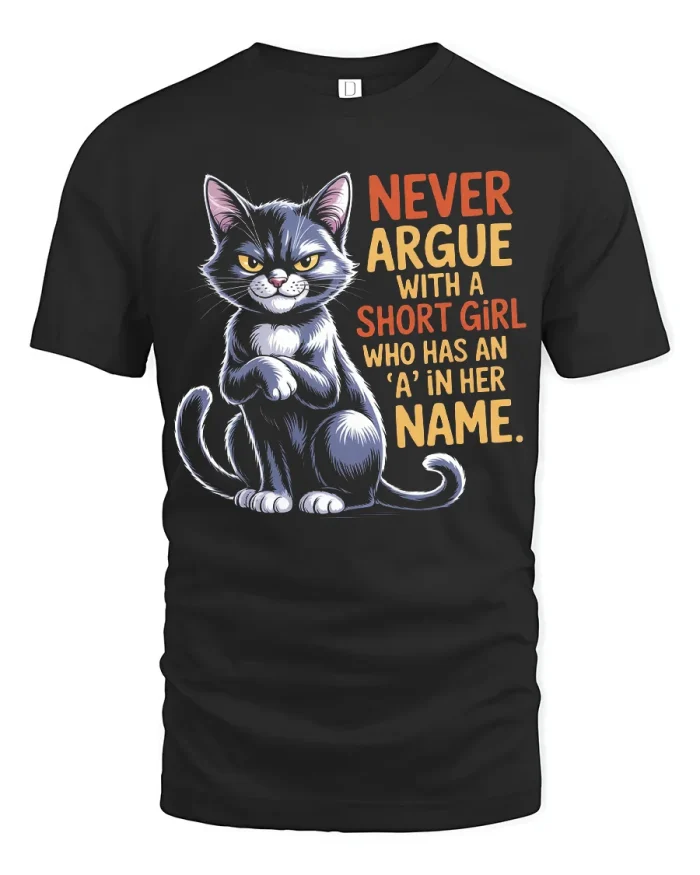 Never Argue With A Short Girl Cat Quote T-Shirt - black t-shirt on white background