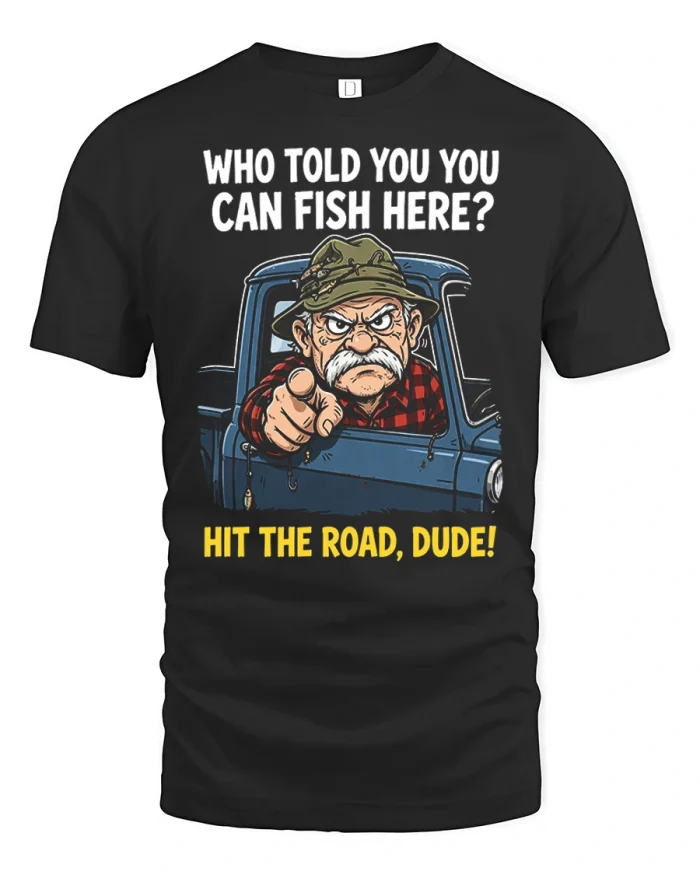 Who Told You You Can Fish Here Grumpy Old Man T-Shirt - black t-shirt on white background