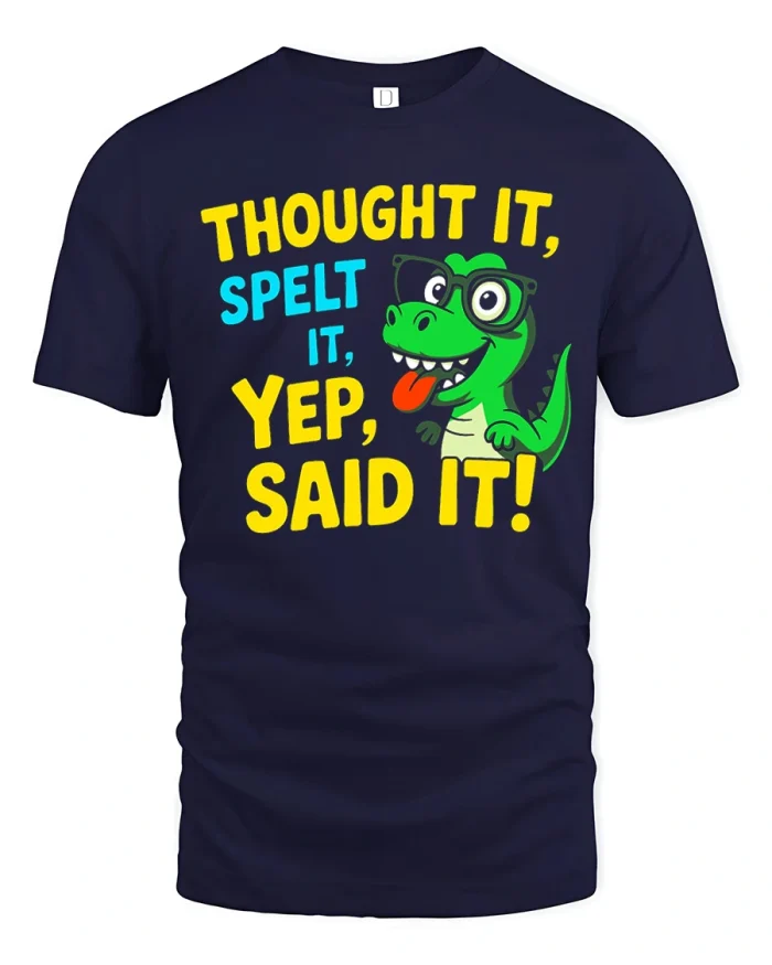 Thought It Spelt It Yep Said It Dinosaur Quote T-Shirt - navy t-shirt on white background