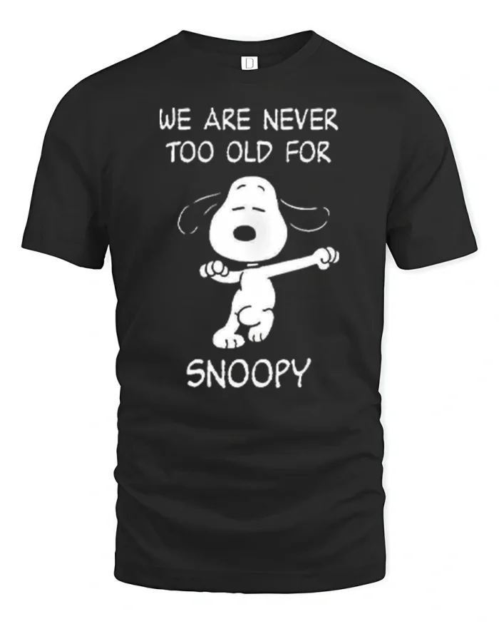 We Are Never Too Old For Snoopy Dancing Art T-Shirt - black t-shirt on white background