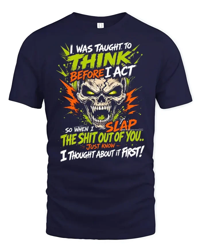 Think Before I Act Slap You Skull Funny T-Shirt - navy t-shirt on white background