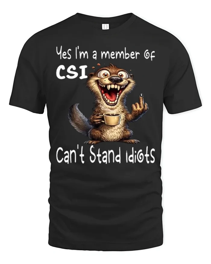 Yes Im A Member Of CSI Cant Stand Idiots T-Shirt - black t-shirt on white background