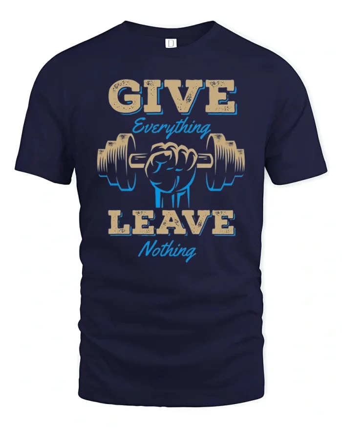 Give Everything Leave Nothing Workout Gym Art T-Shirt - navy t-shirt on white background